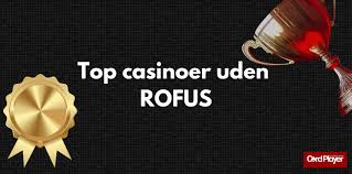 De Bedste Casinoer Uden Rufus - Spil Sikkert og Ansvarligt
