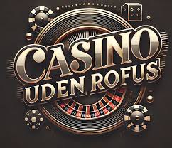 Guide til Casinoer Uden Rofus Oplev Spilleverdenens Frihed