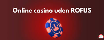 Guide til Casinoer Uden Rofus Oplev Spilleverdenens Frihed