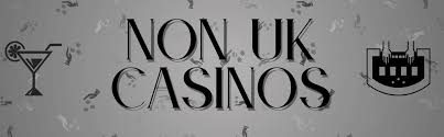 The Rise of Non UK Casino Online Exploring Global Gaming Opportunities